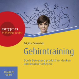 Hörbuchcover von Gehirntraining: Durch Bewegung produktiver denken und kreativer arbeiten von Brigitte Zadrobilek, wird gesprochen von Nora Schulte