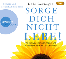 Hörbuchcover von Sorge dich nicht – lebe!: Die Kunst, zu einem von Ängsten und Aufregungen befreiten Leben zu finden von Dale Carnegie, wird gesprochen von Till Hagen, Stefan Kaminski
