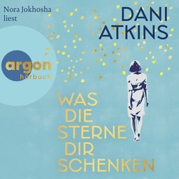 Hörbuchcover von Was die Sterne dir schenken: Roman von Dani Atkins, wird gesprochen von Nora Jokhosha