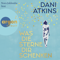 Hörbuchcover von Was die Sterne dir schenken: Roman von Dani Atkins, wird gesprochen von Nora Jokhosha