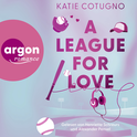 Hörbuchcover von A League for Love von Katie Cotugno, wird gesprochen von Henriette Schreurs, Alexander Pensel