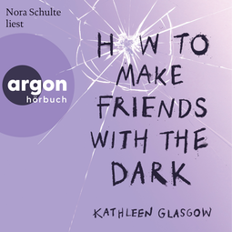 Hörbuchcover von How to Make Friends with the Dark von Kathleen Glasgow, wird gesprochen von Nora Schulte