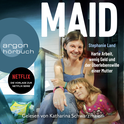 Hörbuchcover von Maid: Harte Arbeit, wenig Geld und der Überlebenswille einer Mutter. Das Hörbuch zur Netflix-Serie von Stephanie Land, wird gesprochen von Katharina Schwarzmaier