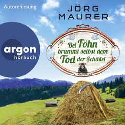 Hörbuchcover von Bei Föhn brummt selbst dem Tod der Schädel: Alpenkrimi von Jörg Maurer