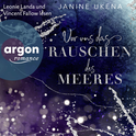 Hörbuchcover von Vor uns das Rauschen des Meeres: Roman von Janine Ukena, wird gesprochen von Leonie Landa, Vincent Fallow