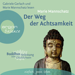 Hörbuchcover von Der Weg der Achtsamkeit: Buddhas Anleitung zum Glücklichsein von Marie Mannschatz, wird gesprochen von Gabriele Gerlach