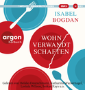 Hörbuchcover von Wohnverwandtschaften: Roman von Isabel Bogdan, wird gesprochen von Isabel Bogdan, Heikko Deutschmann, Katharina Wackernagel, Lavinia Wilson, Serkan Kaya, Julian Horeyseck, Gabriele Blum, Oliver Kube, Marian Funk