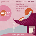 Hörbuchcover von Die Katze, die den Mönch das Leben lehrte von Bokyeong Sunim, wird gesprochen von Herbert Schäfer