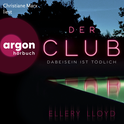 Hörbuchcover von Der Club. Dabeisein ist tödlich: Kriminalroman von Ellery Lloyd, wird gesprochen von Christiane Marx