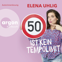 Hörbuchcover von 50 ist kein Tempolimit von Elena Uhlig, wird gesprochen von Elena Uhlig, Nicolle Hofmann