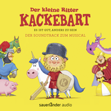 Hörbuchcover von Der kleine Ritter Kackebart: Es ist gut, anders zu sein – Der Soundtrack zum Musical von Michael Kargus
