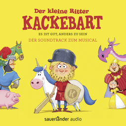 Hörbuchcover von Der kleine Ritter Kackebart: Es ist gut, anders zu sein – Der Soundtrack zum Musical von David Safier, Nicolas Tech, wird gesprochen von Vincent Borko, Devi-Ananda Dahm, Nina Reithmeier, Timmo Niesner, Marlin Wick, Rainer Gerlach, Björn Bonn, Michael Kargus, Gregor Höppner, Tetje Mierendorf, Luisa Wietzorek