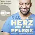 Hörbuchcover von Ein Herz und eine Pflege: Vom Glück, für andere da zu sein von Rashid Hamid, wird gesprochen von Denis Moschitto