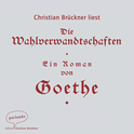 Hörbuchcover von Die Wahlverwandtschaften von Johann Wolfgang von Goethe, wird gesprochen von Christian Brückner