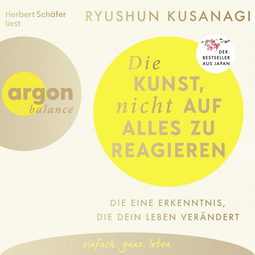 Hörbuchcover von Die Kunst, nicht auf alles zu reagieren: Die eine Erkenntnis, die dein Leben verändert von Ryushun Kusanagi, wird gesprochen von Herbert Schäfer