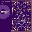 Hörbuchcover von Drei Magier und eine Margarita von Annette Marie, wird gesprochen von Yeşim Meisheit