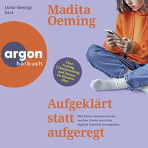 Hörbuchcover von Aufgeklärt statt aufgeregt: Was Eltern heute brauchen, um ihre Kinder durch die digitale Pubertät zu begleiten von Madita Oeming, wird gesprochen von Luise Georgi