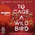 To Cage a Wild Bird