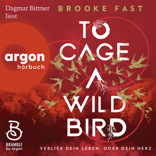Hörbuchcover von To Cage a Wild Bird: Verlier dein Leben. Oder dein Herz.