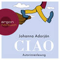 Hörbuchcover von Ciao: Roman von Johanna Adorján, wird gesprochen von Johanna Adorján