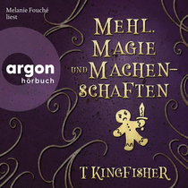 Hörbuchcover von Mehl, Magie und Machenschaften von T. Kingfisher, wird gesprochen von Mélanie Fouché