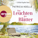 Hörbuchcover von Das Leuchten der Blätter: Ein Sehnsuchtswald-Roman von Patricia Koelle, wird gesprochen von Ulrike Kapfer