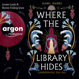 Hörbuchcover von Where the Library hides. Geheimnisse des Nil, Band 2 von Isabel Ibañez, wird gesprochen von Leonie Landa, Martin Valdeig