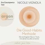 Hörbuchcover von Die Good-Habits-Methode: Die wichtigsten Neuro-Tools, mit denen du alles erreichst von Nicole Vignola