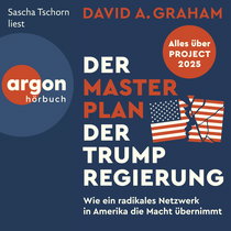 Hörbuchcover von Der Masterplan der Trump-Regierung: Project 2025: Wie ein radikales Netzwerk in Amerika die Macht übernimmt von David A. Graham, wird gesprochen von Sascha Tschorn