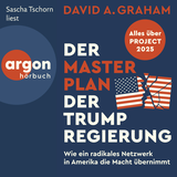 Hörbuchcover von Der Masterplan der Trump-Regierung: Project 2025: Wie ein radikales Netzwerk in Amerika die Macht übernimmt von David A. Graham