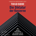 Hörbuchcover von Die Diktatur der Konzerne: Wie globale Unternehmen uns schaden und die Demokratie zerstören von Thilo Bode, wird gesprochen von Christian Brückner