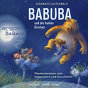 Hörbuchcover von Babuba und die bunten Drachen: Phantasiereisen zum Entspannen und Einschlafen für Kinder ab 2 Jahren von Johannes Lauterbach, wird gesprochen von Johannes Lauterbach