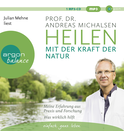 Hörbuchcover von Heilen mit der Kraft der Natur: Meine Erfahrung aus Praxis und Forschung – Was wirklich hilft von Prof. Dr. Andreas Michalsen, wird gesprochen von Julian Mehne