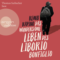 Hörbuchcover von Das wundersame Leben des Liborio Bonfiglio von Remo Rapino, wird gesprochen von Thomas Sarbacher
