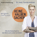 Hörbuchcover von Keine halben Sachen: Wie die Notaufnahme den Blick aufs Leben verändert von Dr. med. Carola Holzner, wird gesprochen von Dr. med. Carola Holzner