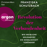 Hörbuchcover von Revolution der Verbundenheit: Wie weibliche Solidarität die Gesellschaft verändert von Franziska Schutzbach