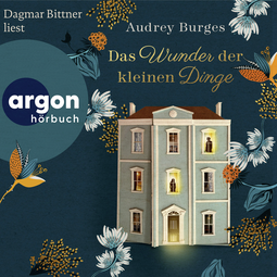 Hörbuchcover von Das Wunder der kleinen Dinge: Roman von Audrey Burges, wird gesprochen von Dagmar Bittner