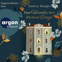 Hörbuchcover von Das Wunder der kleinen Dinge: Roman von Audrey Burges, wird gesprochen von Dagmar Bittner