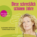 Hörbuchcover von Diese schrecklich schönen Jahre von Susanne Fröhlich, Constanze Kleis, wird gesprochen von Susanne Fröhlich, Constanze Kleis