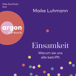 Hörbuchcover von Einsamkeit: Warum sie uns alle betrifft von Maike Luhmann, wird gesprochen von Silke Buchholz