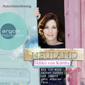 Hörbuchcover von Neuland: Wie ich mich selber suchte und jemand ganz anderen fand von Ildikó von Kürthy, wird gesprochen von Ildikó von Kürthy