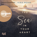 Hörbuchcover von The Sea in your Heart von Kira Mohn, wird gesprochen von Corinna Dorenkamp