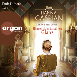 Hörbuchcover von Schloss Liebenberg. Hinter dem falschen Glanz: Roman von Hanna Caspian, wird gesprochen von Tanja Fornaro