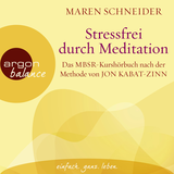 Hörbuchcover von Stressfrei durch Meditation: Das MBSR-Kurshörbuch nach der Methode von Jon Kabat-Zinn von Maren Schneider