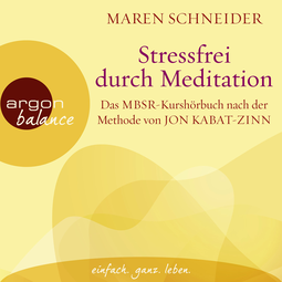 Hörbuchcover von Stressfrei durch Meditation: Das MBSR-Kurshörbuch nach der Methode von Jon Kabat-Zinn von Maren Schneider, wird gesprochen von Claudia Gräf