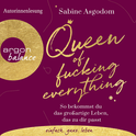Hörbuchcover von Queen of fucking everything: So bekommst du das großartige Leben, das zu dir passt von Sabine Asgodom, wird gesprochen von Sabine Asgodom