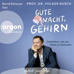 Hörbuchcover von Gute Nacht, Gehirn: Gedanken, um zur Ruhe zu kommen von Volker Busch, wird gesprochen von Bernd Reheuser