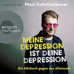 Hörbuchcover von Meine Depression ist deine Depression: Ein Buch gegen das Alleinsein von Maxi Gstettenbauer