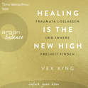 Hörbuchcover von Healing Is the New High - Traumata loslassen und innere Freiheit finden von Vex King, wird gesprochen von Timo Weisschnur