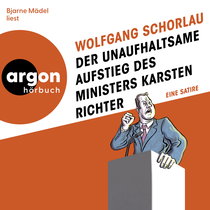 Hörbuchcover von Der unaufhaltsame Aufstieg des Ministers Karsten Richter: Eine Satire von Wolfgang Schorlau, wird gesprochen von Bjarne Mädel